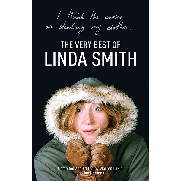 I Think the Nurses are Stealing My Clothes: The Very Best of Linda Smith, Edited By Warren Lakin