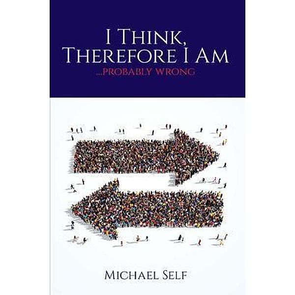 I Think, Therefore I Am ... (probably wrong), Michael Self
