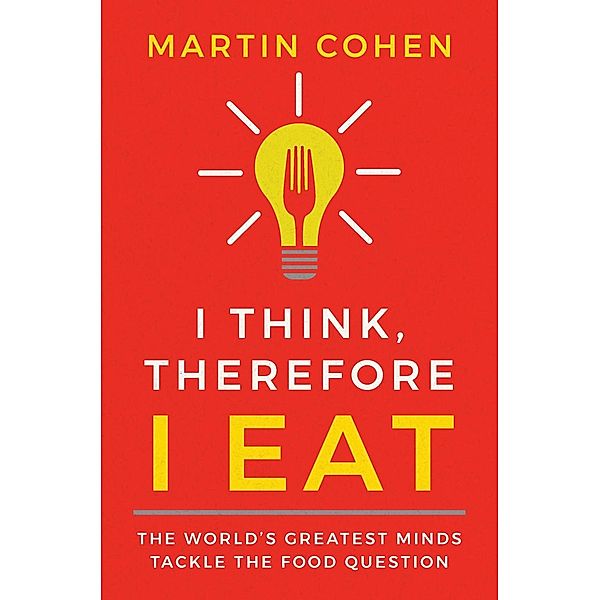 I Think Therefore I Eat, Martin Cohen