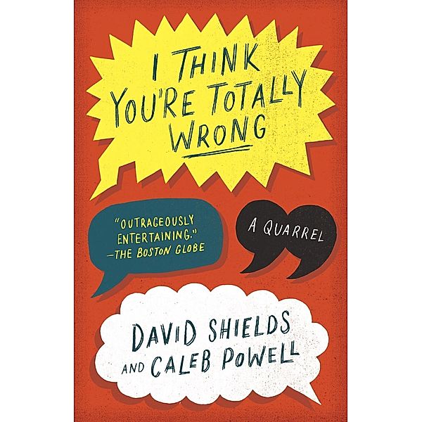 I Think You're Totally Wrong, David Shields, Caleb Powell