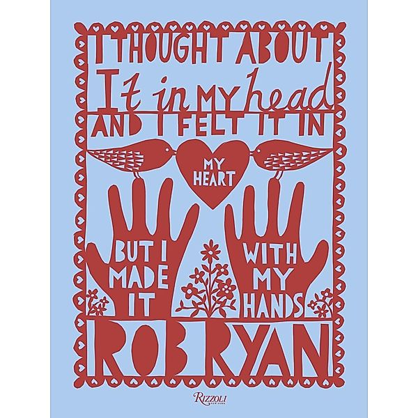 I Thought About It in My Head and I Felt It in My Heart but I Made It with My Hands, Rob Ryan