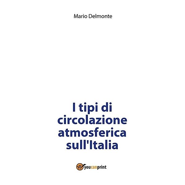 I tipi di circolazione atmosferica sull'Italia, Mario Delmonte