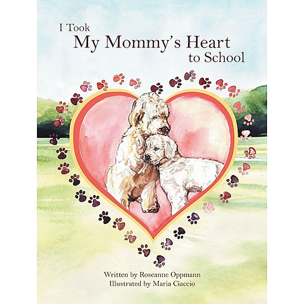 I Took My Mommy's Heart to School, Roseanne Oppmann