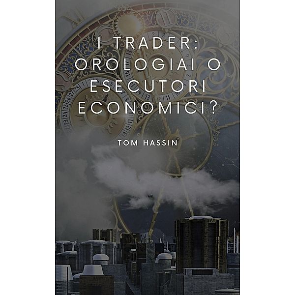 I trader: orologiai o esecutori economici?, Tom Hassin