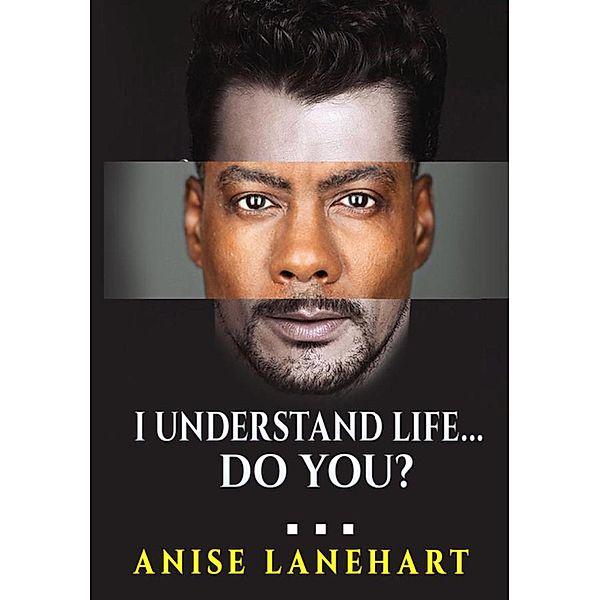 I Understand Life - Do You?, Anise Lanehart