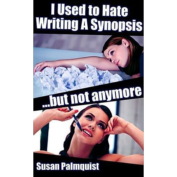 I Used to Hate Writing  a Synopsis...but Not Anymore, Susan Palmquist