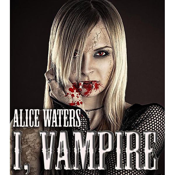 I,Vampire, Alice Waters