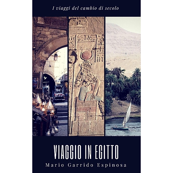 I viaggi del cambio di secolo - Viaggio in Egitto, Mario Garrido Espinosa