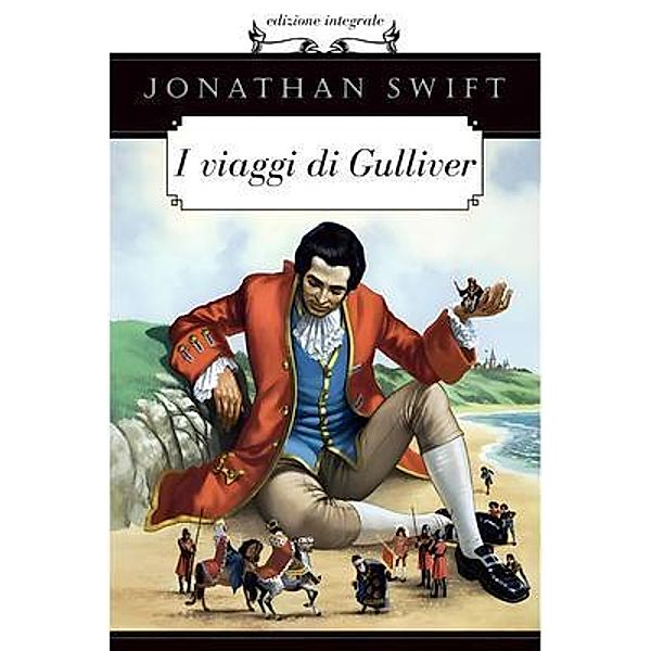 I Viaggi di Gulliver - Jonathan Swift, Jonathan Swift