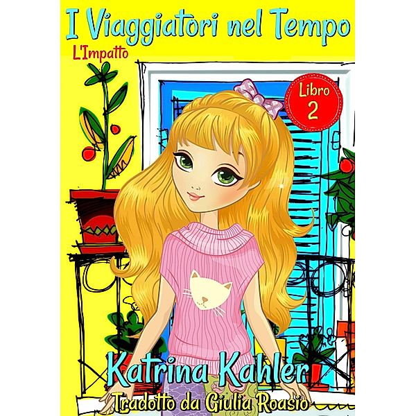 I Viaggiatori nel Tempo - Libro 2 - L'Impatto, Katrina Kahler