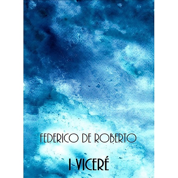I Viceré, Federico De Roberto