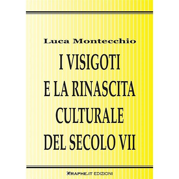 I Visigoti e la rinascita culturale del secolo VII / Techne [saggistica], Luca Montecchio