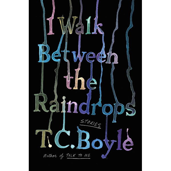 I Walk Between the Raindrops, T. C. Boyle