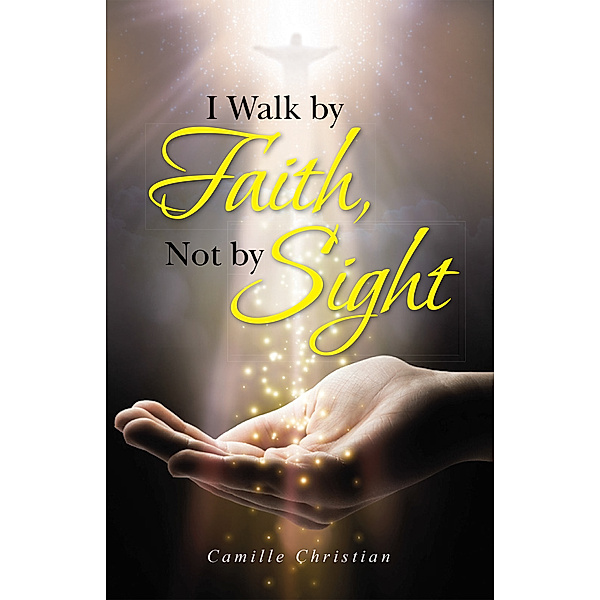 I Walk by Faith, Not by Sight, Camille Christian