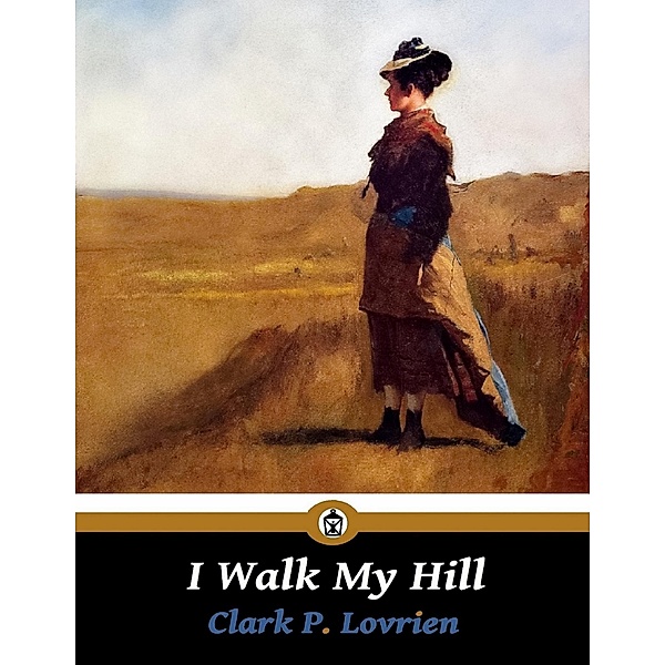I Walk My Hill, Clark P. Lovrien