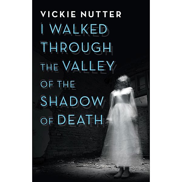 I Walked Through the Valley of the Shadow of Death, Vickie Nutter