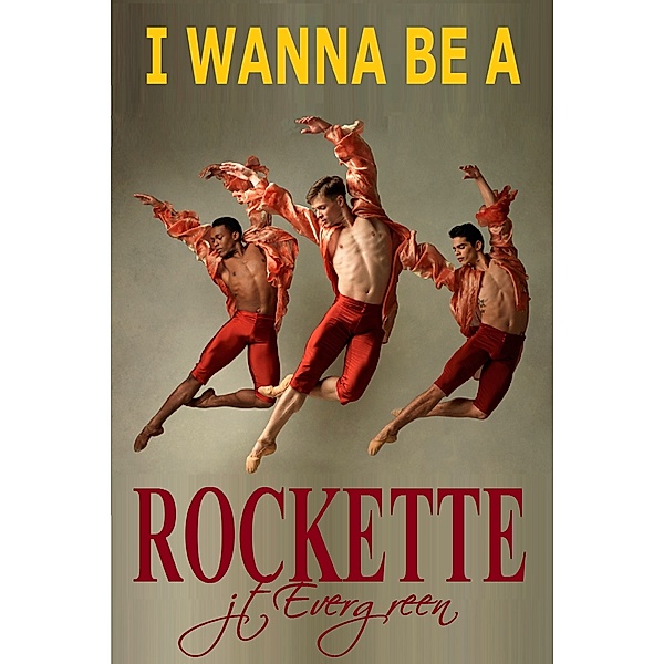 I Wanna Be A Rockette, J.T. Evergreen