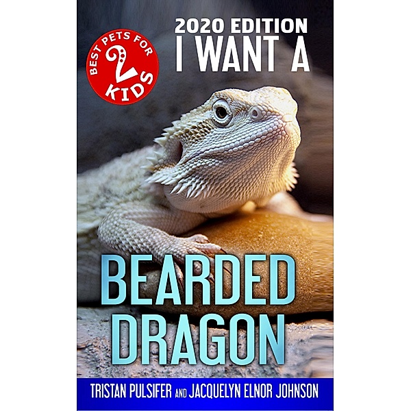 I Want A Bearded Dragon (Best Pets For Kids Book 2) / I Want A, Jacquelyn Elnor Johnson
