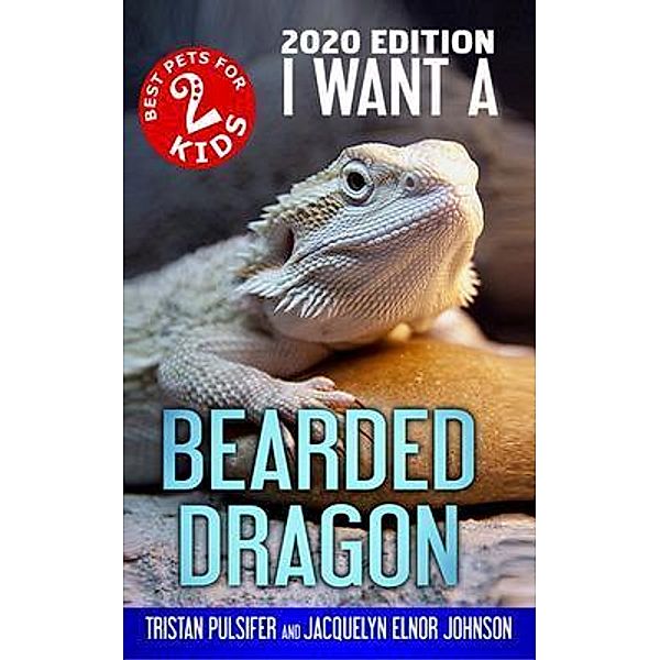 I Want A Bearded Dragon / Crimson Hill Books, Tristan Pulsifer Pulsifer, Jacquelyn Elnor Johnson