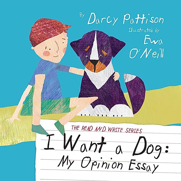 I Want a Dog: My Opinion Essay (The Read and Write Series, #1) / The Read and Write Series, Darcy Pattison, Eva O'Neill