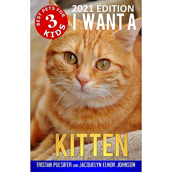 I Want A Kitten (Best Pets For Kids Book 3) / I Want A, Jacquelyn Elnor Johnson