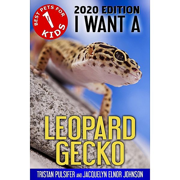 I Want A Leopard Gecko (Best Pets For Kids Book 1) / I Want A, Jacquelyn Elnor Johnson