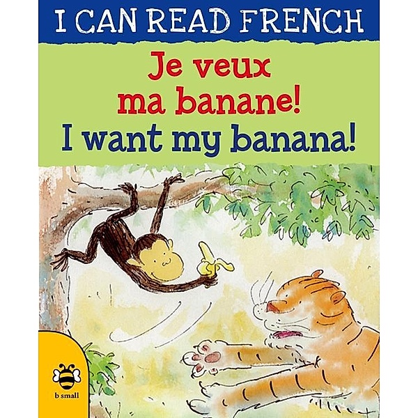 I Want my Banana/Je veux ma banane / b small publishing, Mary Risk
