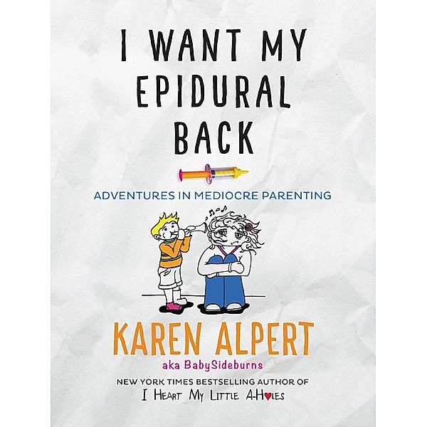 I Want My Epidural Back, Karen Alpert
