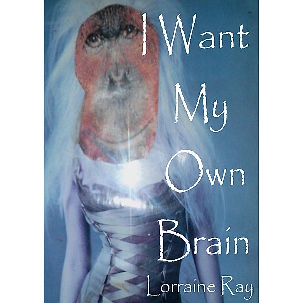 I Want My Own Brain, Lorraine Ray