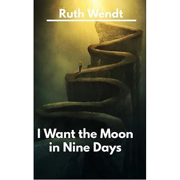 I Want the Moon in Nine Days, Ruth Wendt