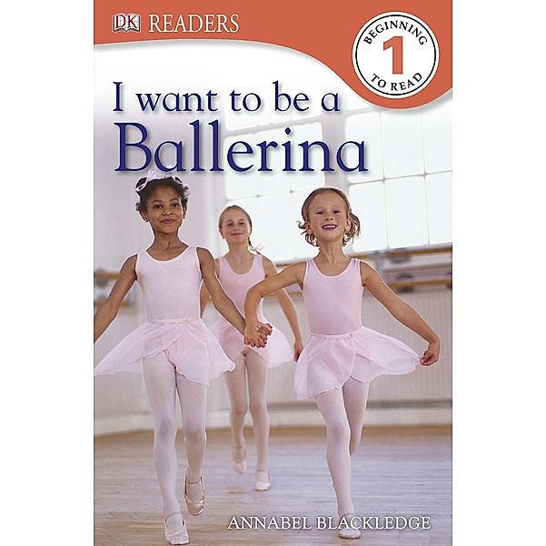 I Want to Be a Ballerina / DK Readers Level 1, Annabel Blackledge, Dk