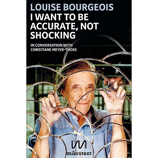 I want to be accurate, not shocking, Louise Bourgeois, Christiane Meyer-Thoss