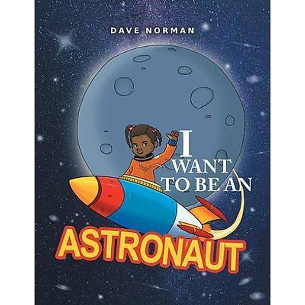 I want to be an Astronaut / URLink Print & Media, LLC, Dave Norman