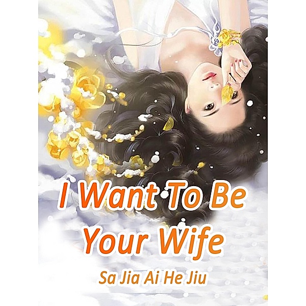 I Want To Be Your Wife, Sa JiaAiHeJiu