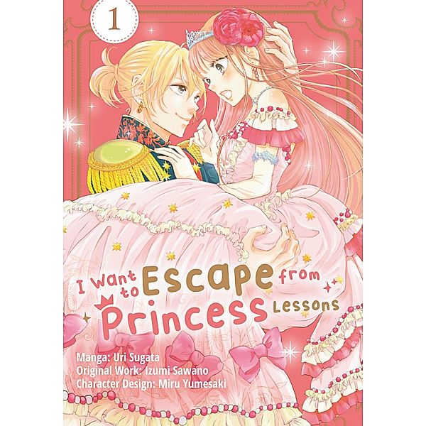 I Want to Escape from Princess Lessons (Manga): Volume 1 / I Want to Escape from Princess Lessons (Manga) Bd.1, Izumi Sawano