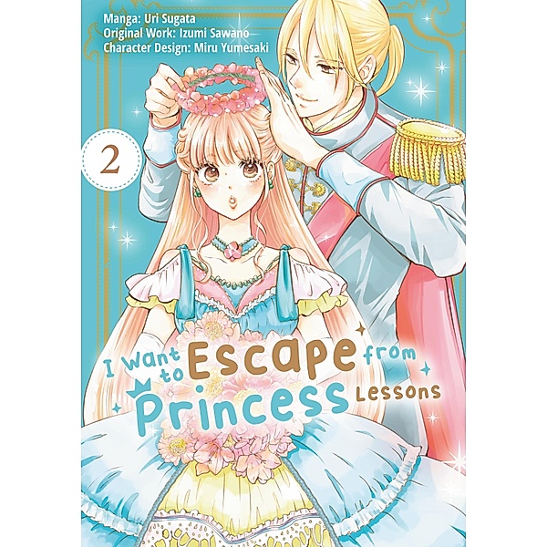 I Want to Escape from Princess Lessons (Manga): Volume 2 / I Want to Escape from Princess Lessons (Manga) Bd.2, Izumi Sawano