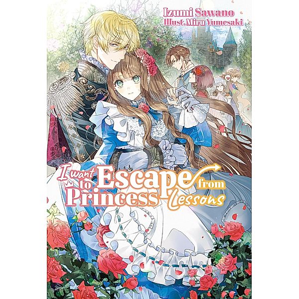 I Want to Escape from Princess Lessons: Volume 1 / I Want to Escape from Princess Lessons Bd.1, Izumi Sawano