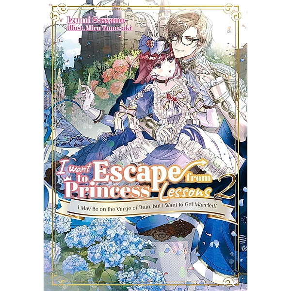 I Want to Escape from Princess Lessons: Volume 2 / I Want to Escape from Princess Lessons Bd.2, Izumi Sawano
