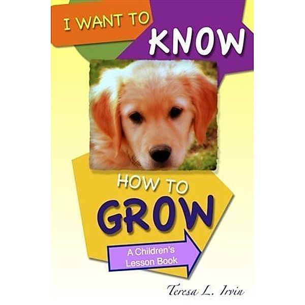 I Want to Know How to Grow, Teresa L. Irvin