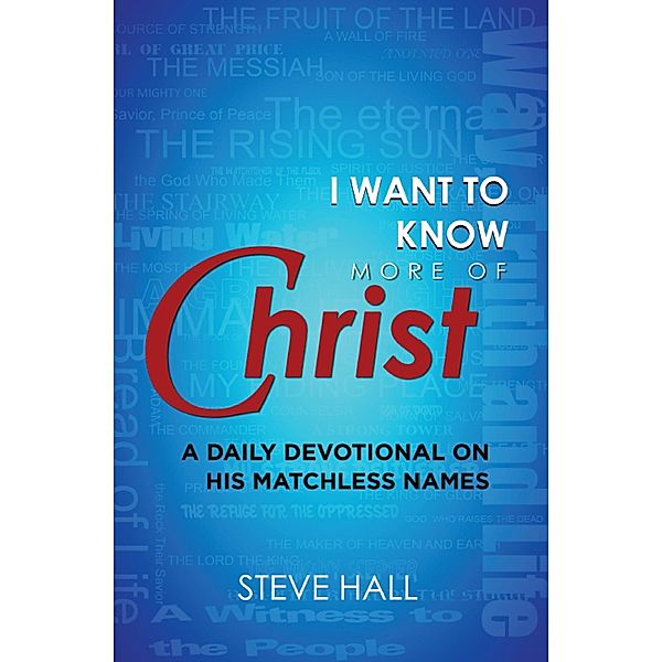 I Want to Know More of Christ, Steve Hall