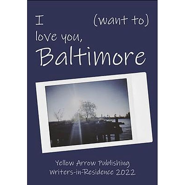 I (want to) love you, Baltimore / Yellow Arrow Publishing, Yellow Arrow Publishing