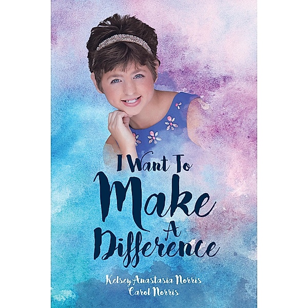 I Want To Make A Difference / Christian Faith Publishing, Inc., Carol Norris