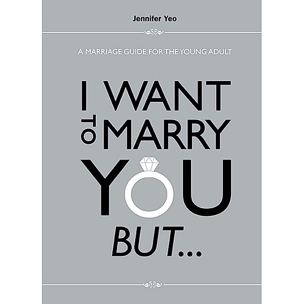 I Want To Marry You But...: A Marriage Guide For The Young Adult, Jennifer Yeo