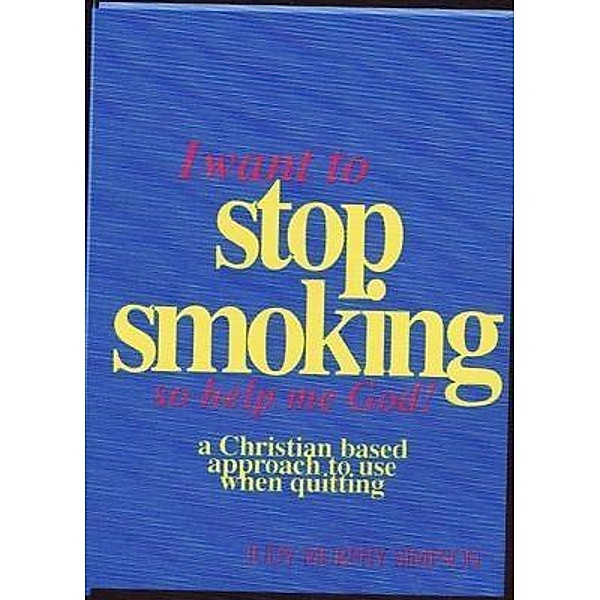 I Want to Stop Smoking...So Help Me God! / MacTech Services, Inc, Judy Murphy Simpson