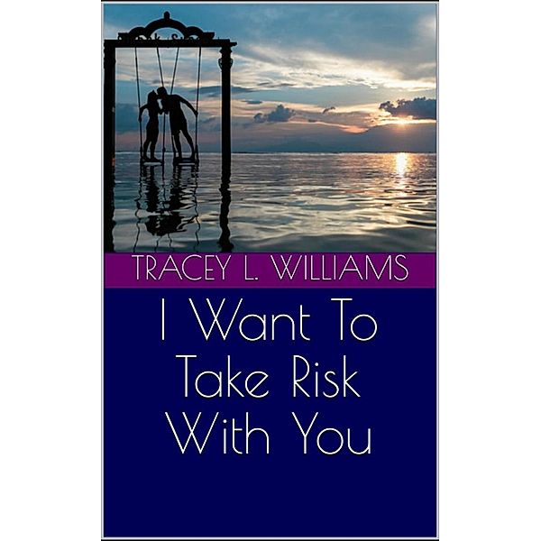 I Want To Take Risk With You, Tracey L. Williams