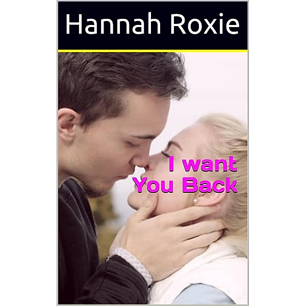 I Want You Back (LOVE IN MOTION, #1) / LOVE IN MOTION, Hannah Roxie