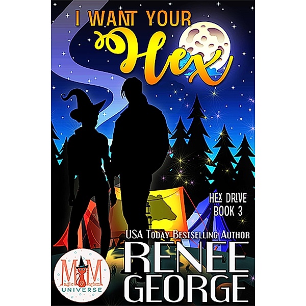 I Want Your Hex: Magic and Mayhem Universe (Hex Drive, #3) / Hex Drive, Renee George