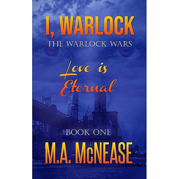 I, Warlock: The Warlock Wars Book 1 / The Warlock Wars, M. A. McNease, Mark McNease