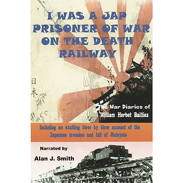 I Was a Jap Prisoner of War On The Death Railway, Alan Smith