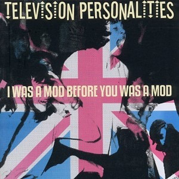 I Was A Mod Before You Was A M, Television Personalities